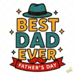 Best Dad Ever con Sombrero y Bigote – Diseño Vectorial y PNG 4K
