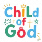 Child of God SVG - Frase Cristiana Colorida con Coronas y Cruz para Niños