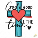 God is Good All the Time Vector - Diseño de Cruz con Corazón para Camisetas