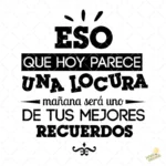 Vector "Eso que hoy parece una locura" para Sublimación y Cuadros