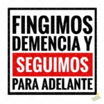 Vector Fingimos Demencia y Seguimos Adelante Diseño Sublimación