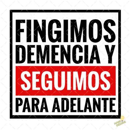 Vector Fingimos Demencia y Seguimos Adelante Diseño Sublimación