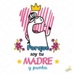 Vector Flork Porque soy tu Madre y Punto Diseño para Sublimar