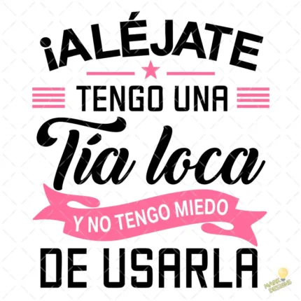 Vector Gratis Aléjate Tengo una Tía Loca Diseño para Sublimación