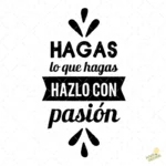 Vector Hagas lo que Hagas hazlo con Pasión para Sublimación