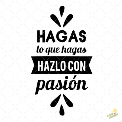 Vector Hagas lo que Hagas hazlo con Pasión para Sublimación