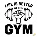 Vector Life Is Better At The Gym Diseño para Sublimación y Estampados