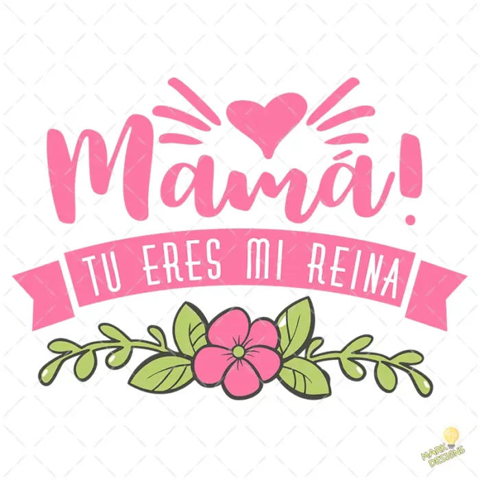 Vector Mamá Tú Eres Mi Reina con Flores para Sublimación