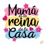 Vector Mamá es la Reina de la Casa con Flores para Sublimación