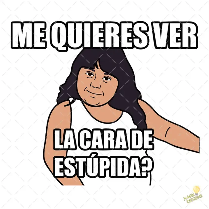 Vector Meme Me quieres ver la cara de estúpida para Sublimación