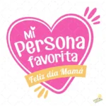 Vector Mi Persona Favorita Feliz Día Mamá Corazón para Sublimación
