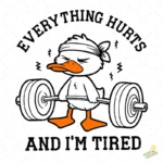 Vector Pato Gym Everything Hurts And I'm Tired para Sublimación