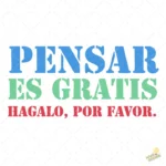 Vector Pensar es Gratis Frase Sarcástica Diseño para Sublimación