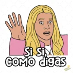Vector Si Si Como Digas Meme Rubias Diseño para Sublimación