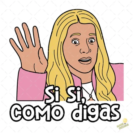 Vector Si Si Como Digas Meme Rubias Diseño para Sublimación