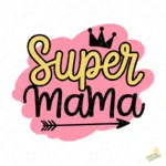 Vector Super Mamá con Corona Diseño Premium para Sublimación