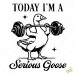 Vector Today I'm a Serious Goose Diseño Retro Gym para Sublimación