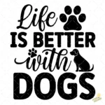 Vector Life is Better with Dogs con Silueta de Perro para Sublimar