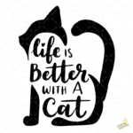 Vector Life is Better with a Cat Silueta Gato para Sublimación