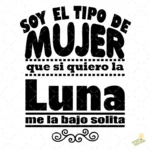 Vector Soy el Tipo de Mujer que se Baja la Luna Solita Sublimación