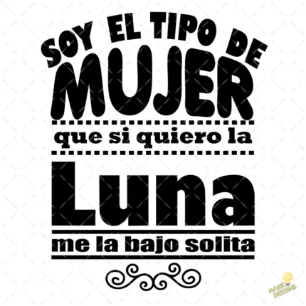 Vector Soy el Tipo de Mujer que se Baja la Luna Solita Sublimación