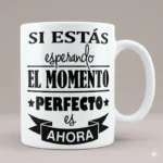 Si Estás Esperando el Momento Perfecto es Ahora – Vector Frase Motivacional para Sublimar