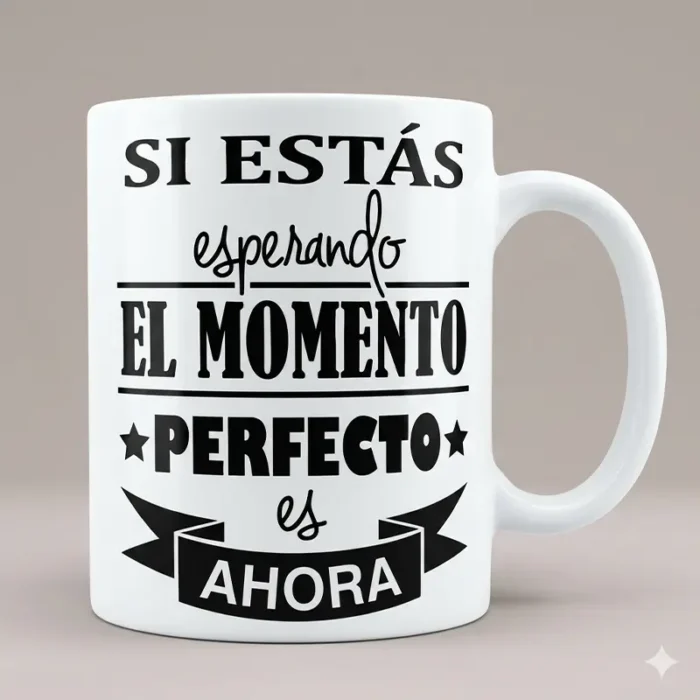 Si Estás Esperando el Momento Perfecto es Ahora – Vector Frase Motivacional para Sublimar